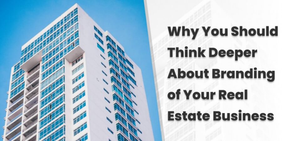 Why You Should Think Deeper About Branding of Your Real Estate Business