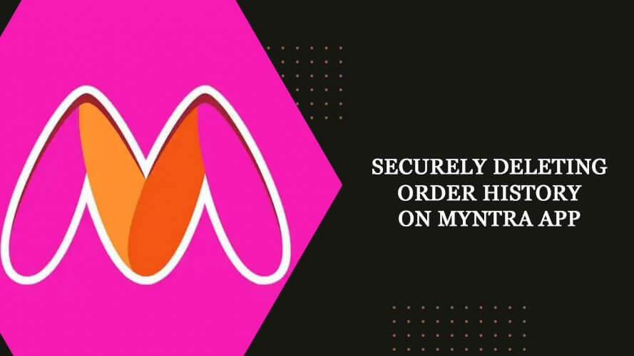Securely Deleting Order History on Myntra App