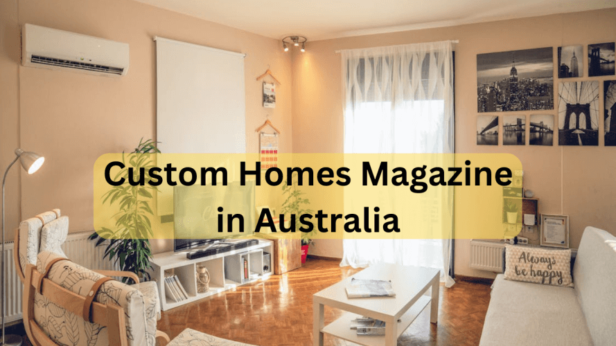 Custom Homes Magazine in Australia: A Comprehensive Guide