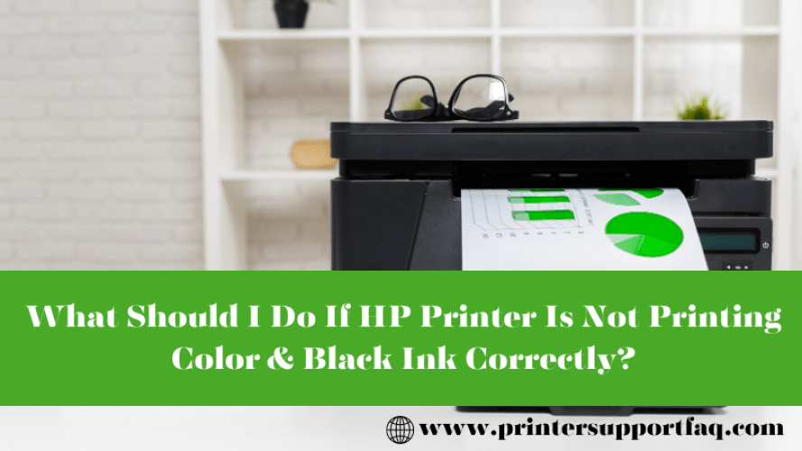 What Should I Do If HP Printer Is Not Printing Color & Black Ink Correctly?