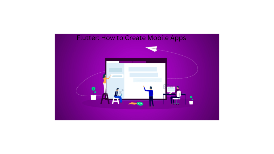 Flutter: How to Create Mobile Apps