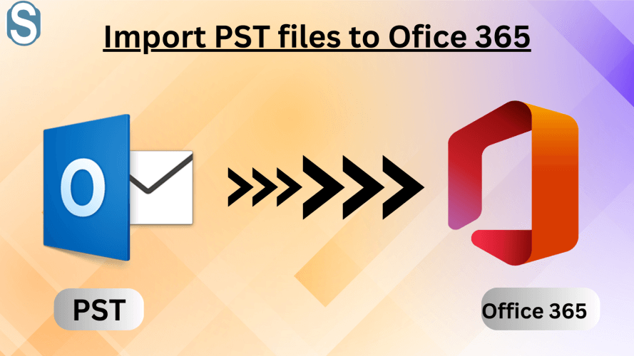 How to import PST to Office 365 - Step By Step Guide